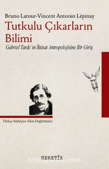 Tutkulu Çıkarların Bilimi - Bruno Latour