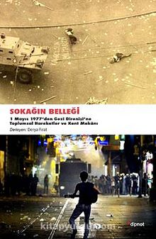 Sokağın Belleği & 1 Mayıs 1977'den Gezi Direnişine Toplumsal Hareketler ve Kent Mekanı