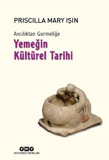 Avcılıktan Gurmeliğe Yemeğin Kültürel Tarihi