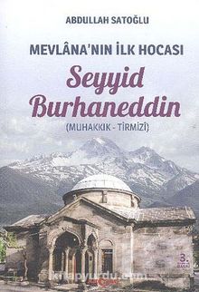 Mevlana'nın İlk Hocası Seyyid Burhaneddin (Muhakkık-Tirmizi) - Abdullah Satoğlu