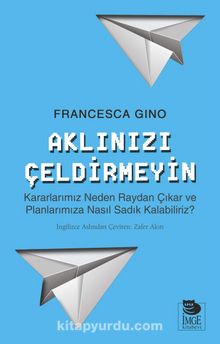 Aklınızı Çeldirmeyin - Francesca Gino