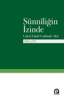 Sünniliğin İzinde & Caferi Fıkıh Usulünde Akıl - Sefa Atik