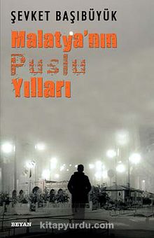 Malatya'nın Puslu Yılları - Şevket Başıbüyük