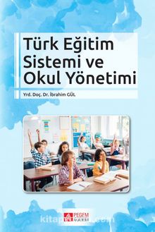 Türk Eğitim Sistemi ve Okul Yönetimi - İbrahim Gül