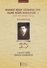 Mahmut Ragıp Gazimihal'den Seçme Müzik Makaleleri -I & Biyografiler (Türk Harf İnkılabı Öncesi)