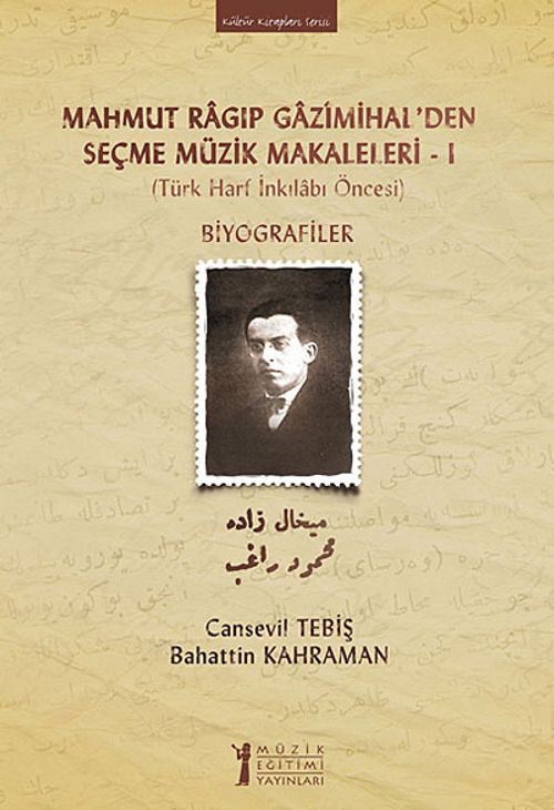Mahmut Ragıp Gazimihal'den Seçme Müzik Makaleleri -I & Biyografiler (Türk Harf İnkılabı Öncesi)