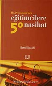 Hz.Peygamberden Eğitimcilere 50 Nasihat - Betül Bozali