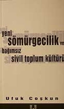 Yeni Sömürgecilik ve Bağımsız Sivil Toplum Kültürü