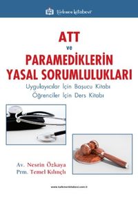 ATT ve Paramediklerin Yasal Sorumlulukları & Uygulayıcılar İçin Başucu Kitabı / Öğrenciler İçin Ders Kitabı