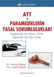 ATT ve Paramediklerin Yasal Sorumlulukları & Uygulayıcılar İçin Başucu Kitabı / Öğrenciler İçin Ders Kitabı
