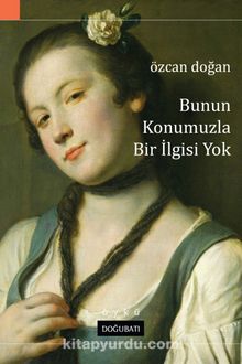 Bunun Konumuzla Bir İlgisi Yok - Özcan Doğan
