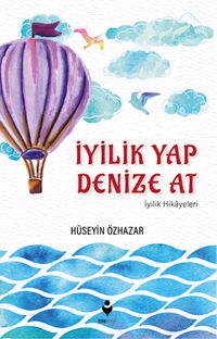 İyilik Yap Denize At & İyilik Hikayeleri