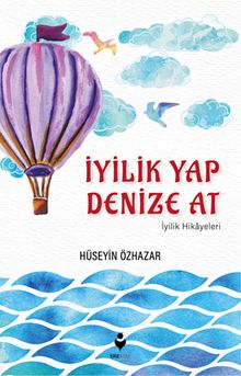 İyilik Yap Denize At & İyilik Hikayeleri