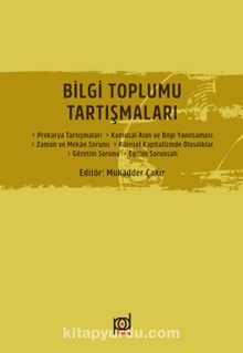 Bilgi Toplumu Tartışmaları - Mukadder Çakır