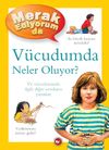 Merak Ediyorum Da V&uuml;cudumda Neler Oluyor? (Ciltli)