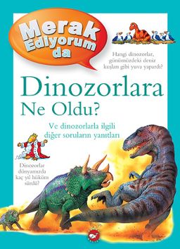 Merak Ediyorum da Dinozorlara Ne Oldu? (Ciltli)