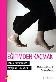 Eğitimden Kaçmak & Taban Kültürlerinde Yaşayarak Öğrenmek - Madhu Suri Prakash
