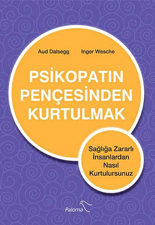 Psikopatın Pençesinden Kurtulmak & Sağlığa Zararlı İnsanlardan Nasıl Kurtulursunuz