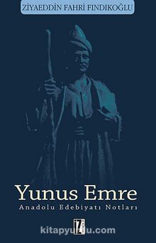 Yunus Emre & Anadolu Edebiyatı Notları - Ziyaeddin Fahri Fındıkoğlu