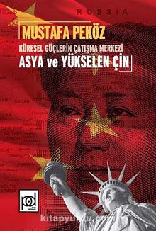 Küresel Güçlerin Çatışma Merkezi Merkezi Asya ve Yükselen Çin - Mustafa Peköz