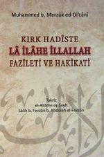 Kırk Hadiste La İlahe İllallah Fazileti ve Hakikati