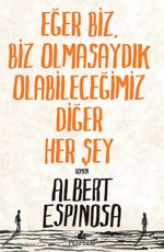 Eğer Biz, Biz Olmasaydık Olabileceğimiz Diğer Her Şey