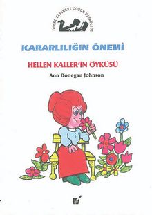 Kararlılığın Önemi / Hellen Kaller'in Öyküsü - Ann Donegan Johnson