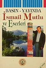 Basın-Yayında İsmail Mutlu ve Eserleri