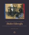 T&uuml;rk Resminin Soyutlama ve Soyut Serv&uuml;veninde Abidin Elderoğlu & Abidin Elderoğlu in the Adventure of Turkish Abstraction and Abstract Painting