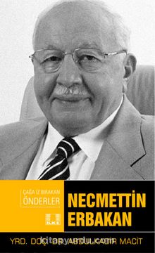 Necmettin Erbakan / Çağa İz Bırakan Önderler - Doç. Dr. Abdulkadir Macit