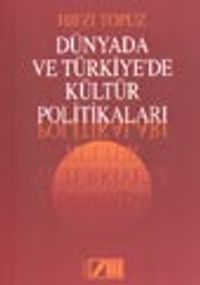 Dünyada ve Türkiye'de Kültür Politikaları
