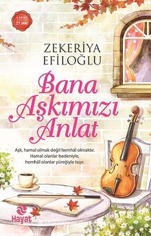 Bana Aşkımızı Anlat - Zekeriya Efiloğlu