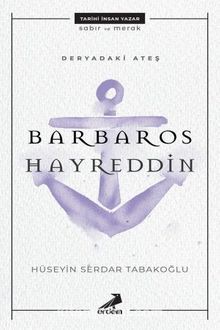 Deryadaki Ateş Barbaros Hayreddin - Hüseyin Serdar Tabakoğlu