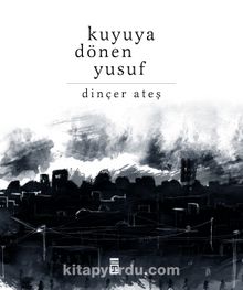 Kuyuya Dönen Yusuf - Dinçer Ateş