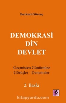 Demokrasi Din Devlet & Geçmişten Günümüze Görüşler-Denemeler - Bozkurt Güvenç