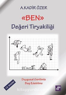 Ben Değeri Tiryakiliği - Prof. Dr. A. Kadir Özer