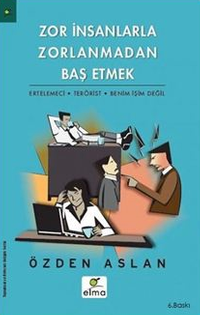Zor İnsanlarla Zorlanmadan Baş Etmek & Ertelemeci-Terörist-Benim İşim Değil