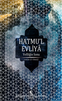 Hatmu'l Evliya Veliliğin Sonu / Velayet - Nübüvvet Tartışması - Hakim Tirmizi