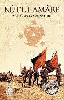 Kut'ul Amare & Osmanlı'nın Son Zaferi