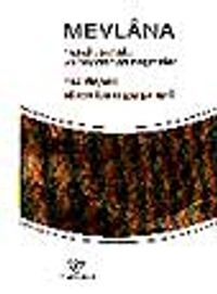 Mevlana (Hayatı, Sanatı, Yapıtlarından Seçmeler)