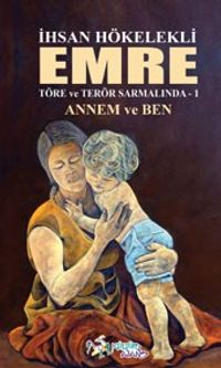 Emre / Töre ve Terör Sarmalında Emre 1 - Annem ve Ben