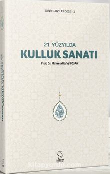21. Yüzyılda Kulluk Sanatı - Prof. Dr. Mahmud Esad Coşan