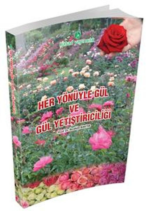 Her Yönüyle Gül ve Gül Yetiştiriciliği