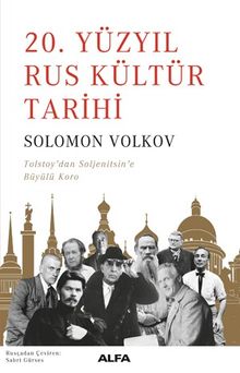 20. Yüzyıl Rus Kültür Tarihi & Tolstoy'dan Soljenitsin'e Büyülü Koro