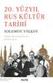 20. Yüzyıl Rus Kültür Tarihi & Tolstoy’dan Soljenitsin’e Büyülü Koro
