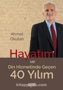 Hayatım ve Din Hizmetinde Geçen 40 Yılım - Ahmet Okutan