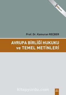 Avrupa Birliği Hukuku ve Temel Metinleri - Prof. Dr. Kamuran Reçber