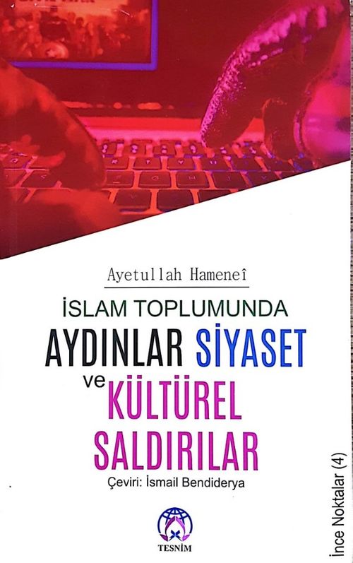 İslam Toplumunda Aydınlar Siyaset ve Kültürel Saldırılar (İnce Noktalar 4)