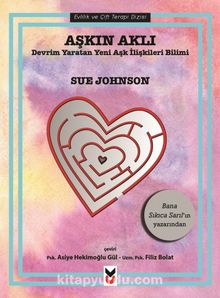 Aşkın Aklı & Devrim Yaratan Yeni Aşk İlişkileri Bilimi - Sue Johnson