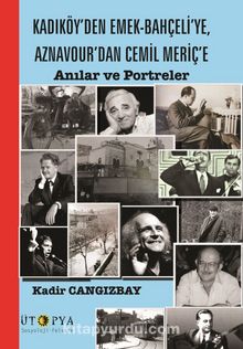 Kadıköy’den Emek-Bahçeli’ye, Aznavour’dan Cemil Meriç’e & Anılar ve Portreler